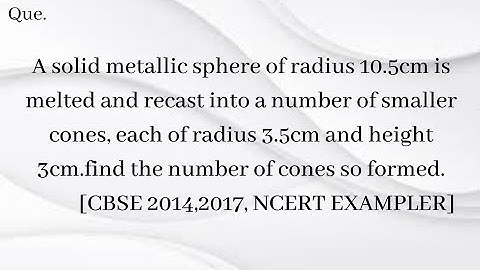 A solid metallic sphere of radius 10.5cm is melted and recast into a number of smaller cones........