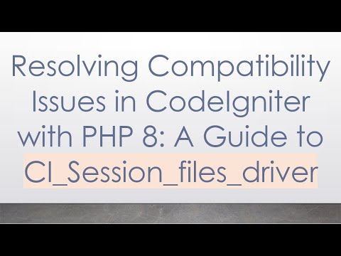Resolving Compatibility Issues in CodeIgniter with PHP 8: A Guide to CI_Session_files_driver