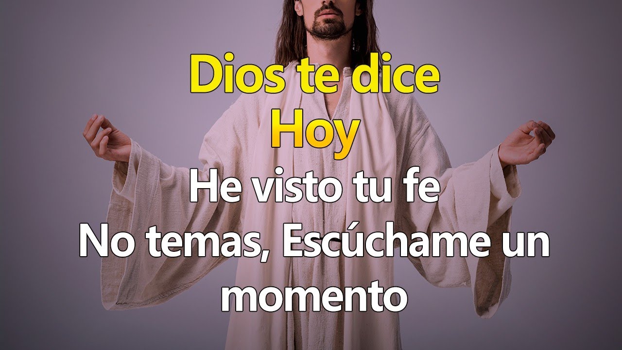 DIOS TE DICE HOY He visto tu fe, No temas Escúchame un momento🙏 - YouTube