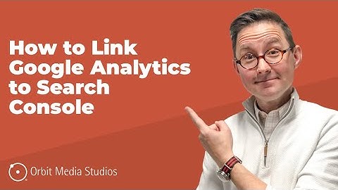 How To Link Google Analytics to Search Console