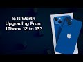 Is it worth upgrading from iphone 12 to 13 here are reasons to consider