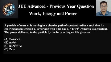 A particle of mass m is moving in a circular path of constant radius r such that its centripetal