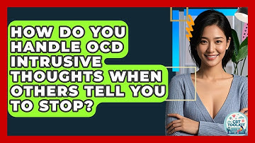 How Do You Handle OCD Intrusive Thoughts When Others Tell You To Stop? - CBT Toolkit