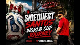 🏆 SideQuest Santos' World Cup Journey | Episode 1 | Vancouver Vlog 🇨🇦