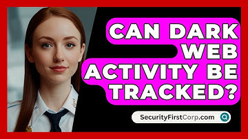 Can Dark Web Activity Be Tracked? - SecurityFirstCorp.com
