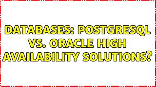 Databases: PostgreSQL vs. Oracle High Availability solutions (3 Solutions!!)