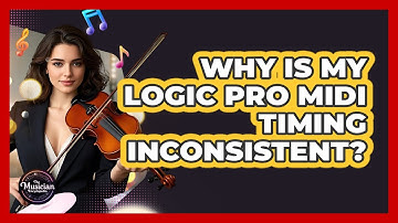 Why Is My Logic Pro MIDI Timing Inconsistent? - The Musician Encyclopedia