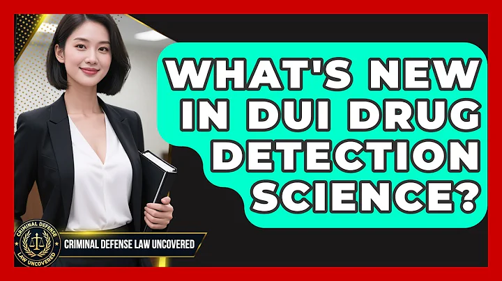 What's New In DUI Drug Detection Science? - Criminal Defense Law Uncovered
