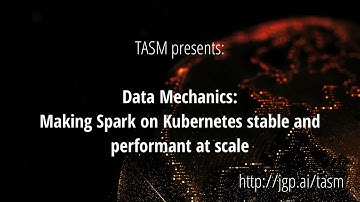 TASM - Data Mechanics: Making Spark on Kubernetes stable and performant at scale