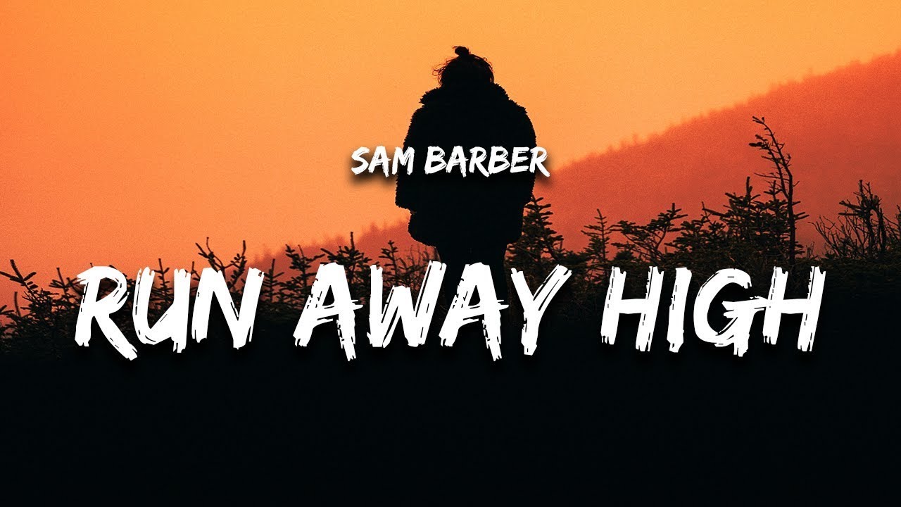 Sam Barber - Run Away High (Lyrics) | 1 Hour Version Sam Barber - Run Away High (Lyrics) | 1 Hour Version