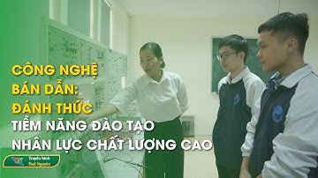 Công nghệ bán dẫn: đánh thức tiềm năng đào tạo nhân lực chất lượng cao | Thái Nguyên TV