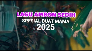 LAGU AMBON SEDIH * SPESIAL BUAT MAMA