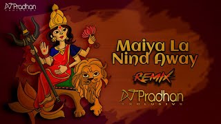 Maiya La Nind Away❤️REMIX Dj Pradhan Exclusive 🥰