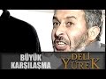 Deli Yürek Bölüm 56 - Büyük Karşılaşma