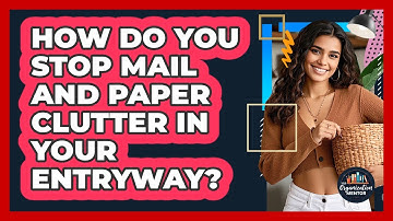 How Do You Stop Mail And Paper Clutter In Your Entryway? - Your Organization Mentor