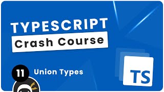 TypeScript Crash Course #11 - Union Types