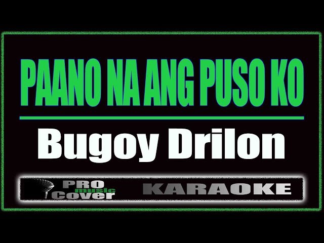 Paano Na Ang Puso Ko - Bugoy Drilon (KARAOKE) class=
