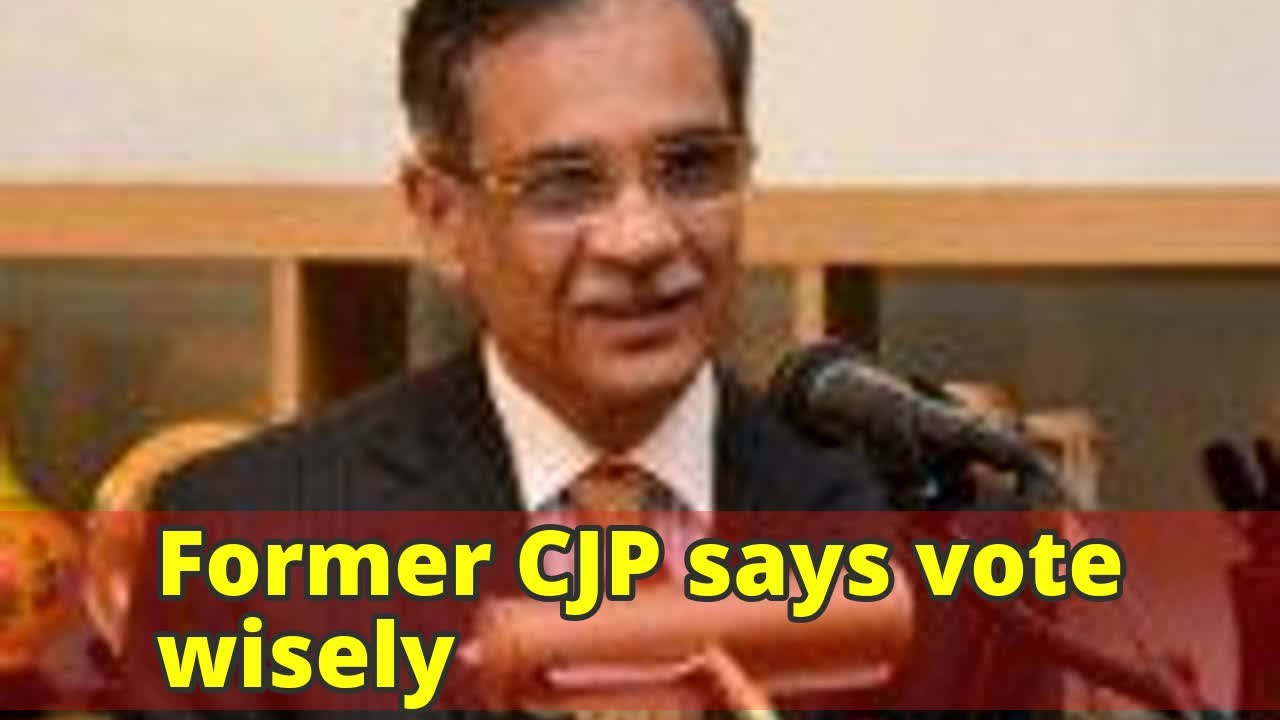 Former CJP says vote wisely