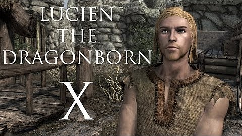 Lucien the Dragonborn: Episode 10 - Let