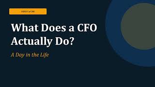 Day 1 I What Does a CFO Actually Do? A Day in the Life of a Chief Financial Officer