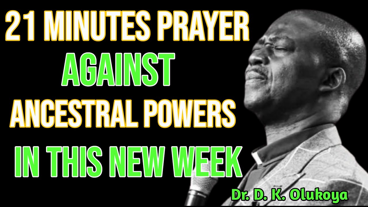21-МИНУТНАЯ МОЛИТВА ПРОТИВ СИЛ ПРЕДКОВ! Д-Р Д.К. ОЛУКОЯ