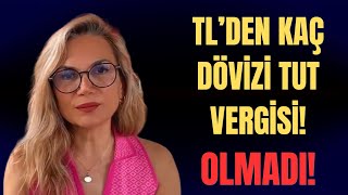 TL'DEN KAÇ DÖVİZİ TUT VERGİSİ! OLMADI!