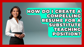 How Do I Create A Compelling Resume For A Substitute Teaching Position? - Aspiring Teacher Guide