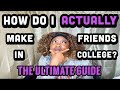 How to ACTUALLY Make Friends in College:WHAT NO ONE TALKS ABOUT|THE ULTIMATE GUIDE to Making Friends