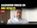 LIVE: Asaduddin Owaisi Reacts to BMC Poll Results in Hyderabad