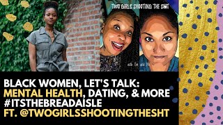 Black Women, Let's Talk: Mental Health, Dating, Hygiene, and More - #itsthebreadaisle