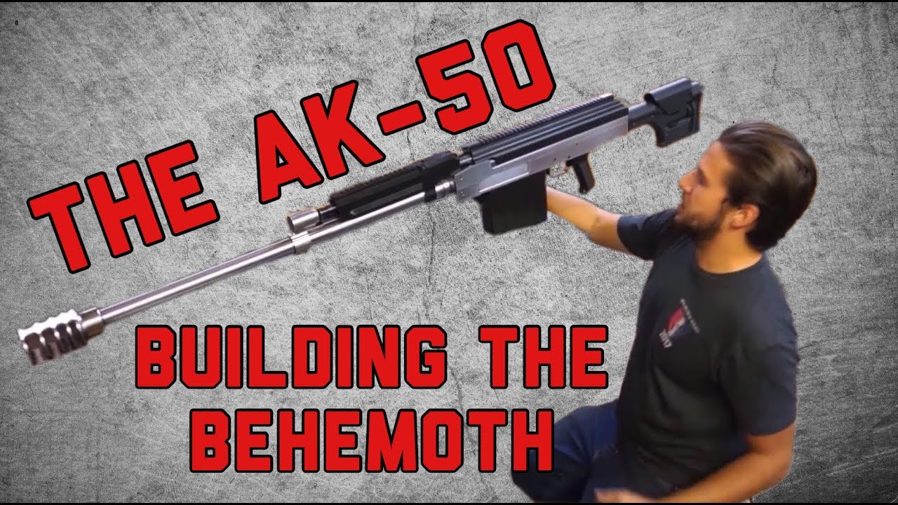 The Ak 50 Building The Behemoth Gun Life 12 Youtube