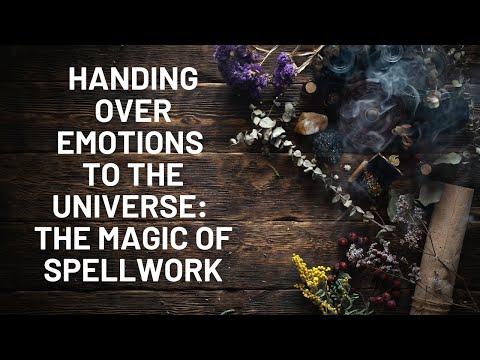 Handing Over Emotions to the Universe: The Magic of Spellwork