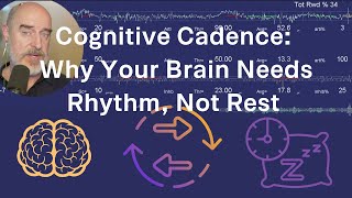 🧠 Cognitive Cadence: Why Your Brain Needs Rhythm, Not Rest