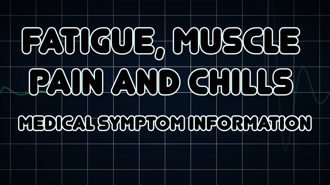 Fatigue, Muscle pain and Chills (Medical Symptom) YouTube