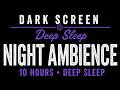Night Ambience Sounds (10 Hours, Deep Sleep)