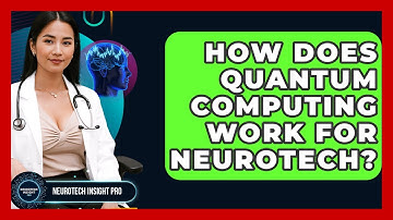 How Does Quantum Computing Work For Neurotech? - Neurotech Insight Pro