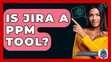 Is Jira A PPM Tool? - Next LVL Programming