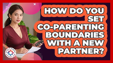 How Do You Set Co-parenting Boundaries With A New Partner? - Single Parent Support Hub