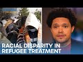 Ukraine War Is Exposing Racial Disparities in Refugee Treatment | The Daily Show