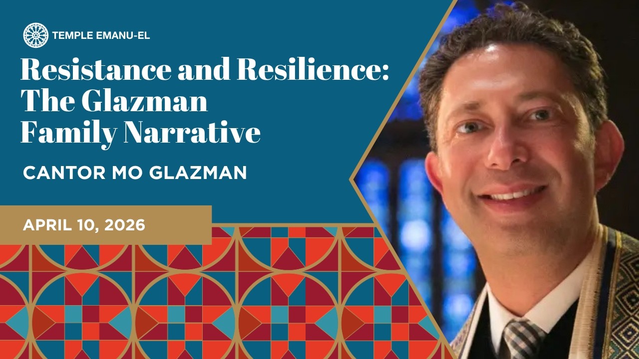 Resistance and Resilience: The Glazman Family Narrative | Cantor Mo Glazman | April 10, 2026