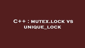C++ : mutex.lock vs unique_lock