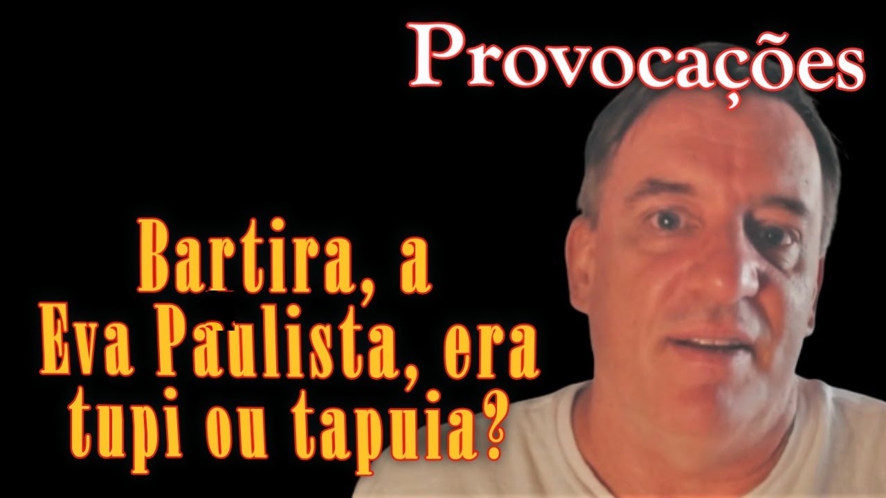 Bartira, a Eva Paulista, era tupi ou tapuia? - Provocações