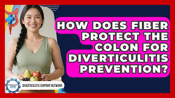 How Does Fiber Protect The Colon For Diverticulitis Prevention? - Diverticulitis Support Network