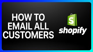 How To Email All Customers Shopify Tutorial