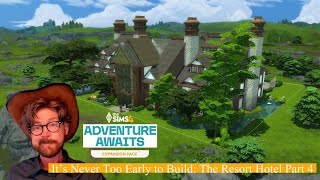 The Sims 4: Adventure Awaits-Its Never Too Early to Build- The Great Geiser Wilderness Lodge Part 4