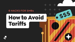 6 Hacks SMBs Can Use To Avoid Tariffs