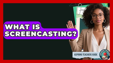 What Is Screencasting? - Aspiring Teacher Guide
