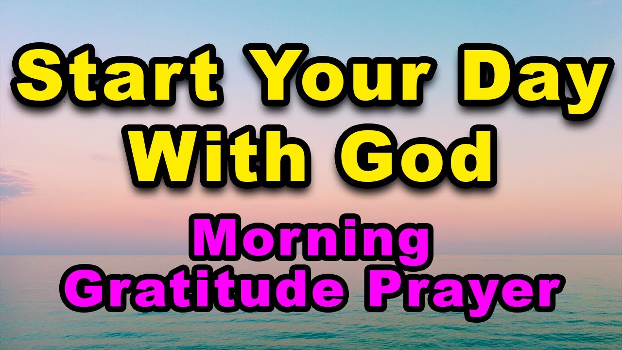 Start Your Day With God | Morning Gratitude Prayer | Beautiful Morning ...