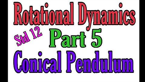 Rotational Dynamics Part 5 Conical Pendulum
