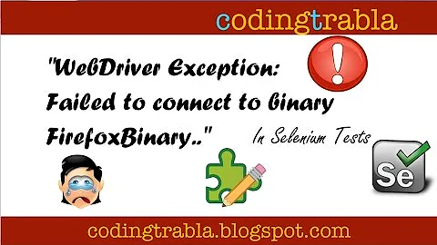 How TO FIX WebDriverException Failed to connect to binary FirefoxBinary in Selenium Tests byNP